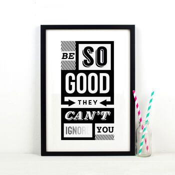 'Be So Good They Can't Ignore You' Typography Print, 3 of 4
