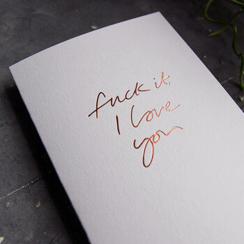Fuck It I Love You Hand Foiled Luxury Card, 2 of 3