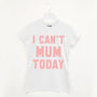 I Can’t Mum Today Women’s Slogan T Shirt, thumbnail 1 of 3