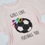 'Girls Like Football Too' Football T Shirt, thumbnail 3 of 6