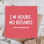 I’m Yours No Refunds Valentine’s Day Card, thumbnail 1 of 3