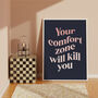 Your Comfort Zone Will Kill You Print, thumbnail 1 of 6