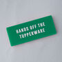 Green 'Hands Off The Tupperware' Fridge Magnet, thumbnail 1 of 3