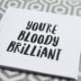 'You're Bloody Brilliant' Thank You Card, thumbnail 3 of 3