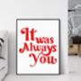 Romantic Quote Print, It Was Always You, thumbnail 2 of 2