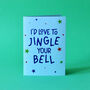 I'd Love To Jingle Your Bell Cheeky Christmas Card, thumbnail 1 of 6