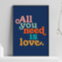 'All You Needs Is Love' Typography Print, thumbnail 4 of 4