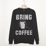 Bring Coffee Men’s Slogan Sweatshirt, thumbnail 1 of 3