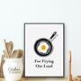 For Frying Out Loud Kitchen Print, thumbnail 1 of 3
