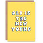 Old New Young Joke Humour Woman Her Birthday Card, thumbnail 1 of 4