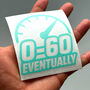 0 To 60 Eventually Car Decal Slow Car Vinyl Sticker, thumbnail 9 of 9
