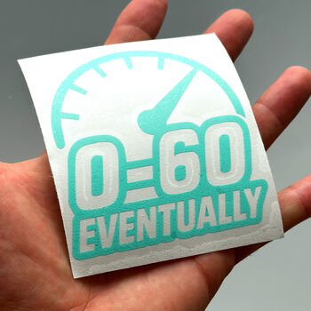 0 To 60 Eventually Car Decal Slow Car Vinyl Sticker, 9 of 9