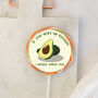 If You Were An Avocado, I Would Smash You Lollipop, thumbnail 1 of 3