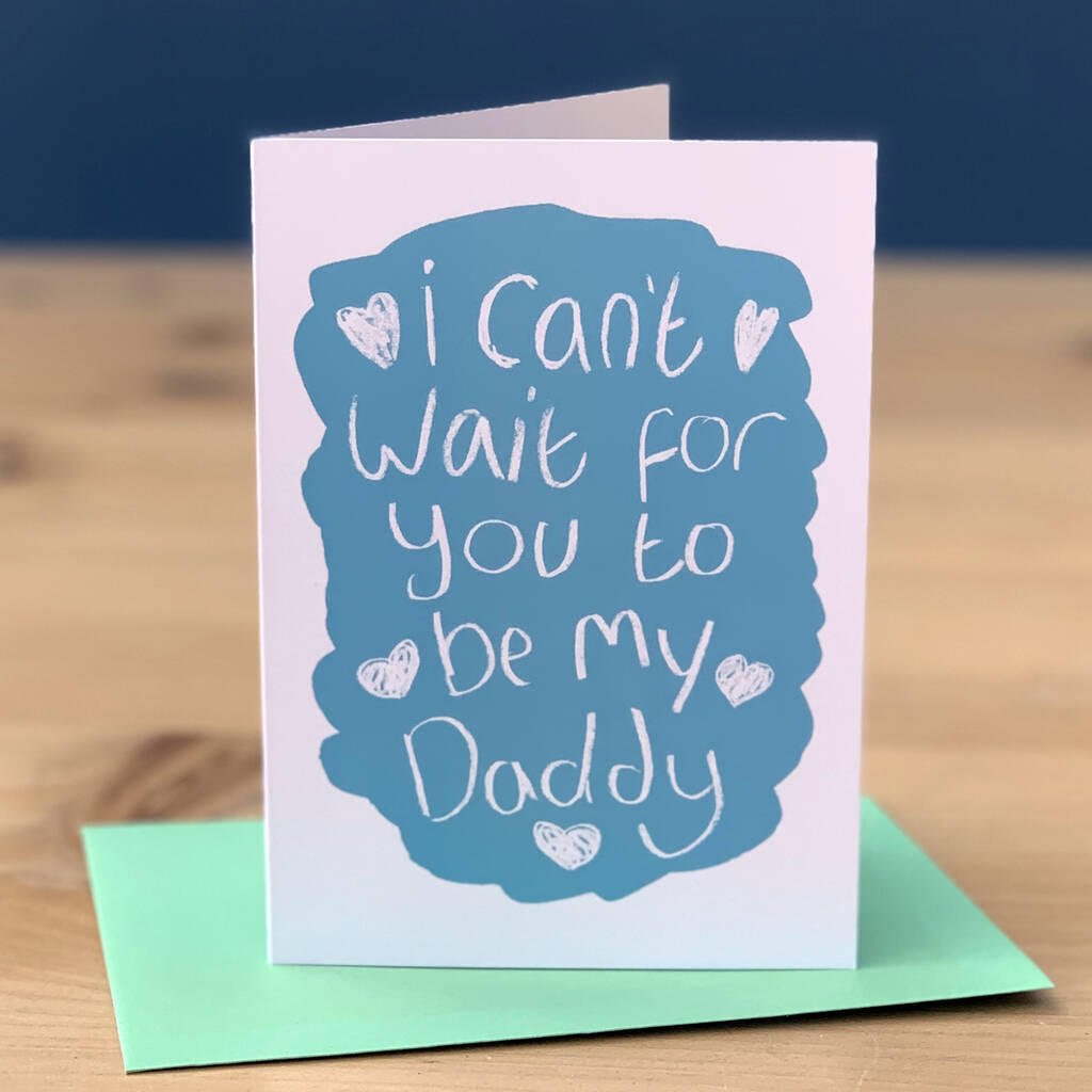 Cant Wait For You To Be My Dad Fathers Day Card By Alexia Claire 9410