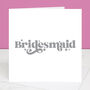 Wedding Card For Bridesmaid, thumbnail 1 of 6