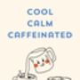 A4 Coffee Print Cool, Calm Caffeinated With Coffee Machine, thumbnail 5 of 5
