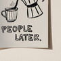 Coffee First, People Later Coffee Lovers Print, thumbnail 10 of 12