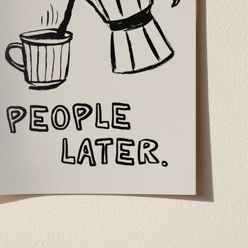 Coffee First, People Later Coffee Lovers Print, 10 of 12