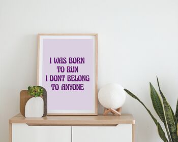 I Was Born To Run I Don't Belong To Anyone Print, 3 of 5