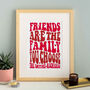 Friends Are The Family You Choose Personalised Print, thumbnail 4 of 6