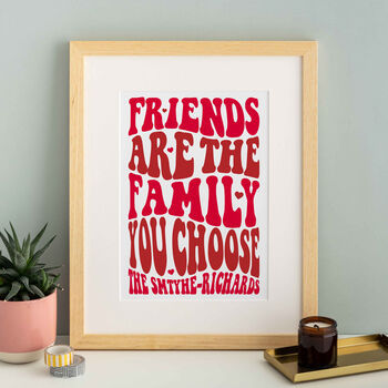 Friends Are The Family You Choose Personalised Print, 4 of 6