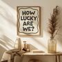 How Lucky Are We? Print | Gratitude Wall Art, thumbnail 1 of 4