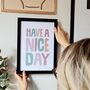 Have A Nice Day Positive Quote Typography Print, thumbnail 1 of 2