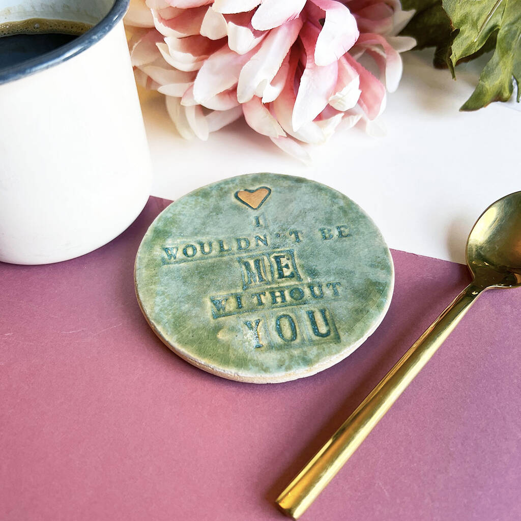 I Wouldn't Be Me Without You Ceramic Coaster, 1 of 9