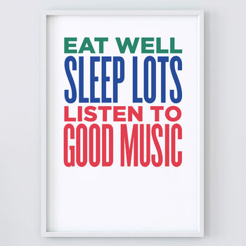 Eat Well, Sleep Lots, Listen To Good Music Print, 3 of 3