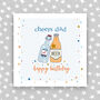 Happy Birthday Dad Card Cheers Dad, thumbnail 1 of 3