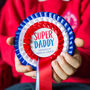 Super Dad Fathers Day Personalised Rosette, thumbnail 1 of 7