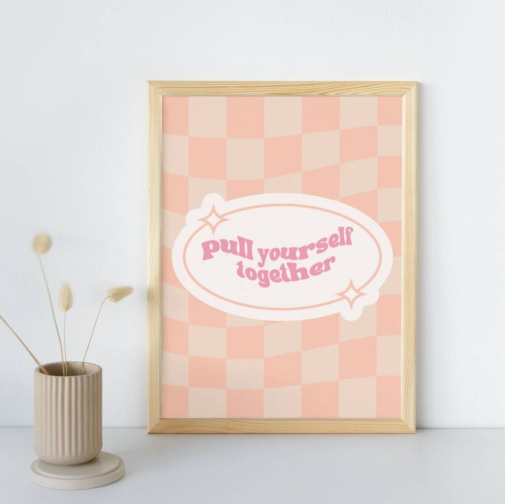 Pull Yourself Together Print By Moo & May Studio