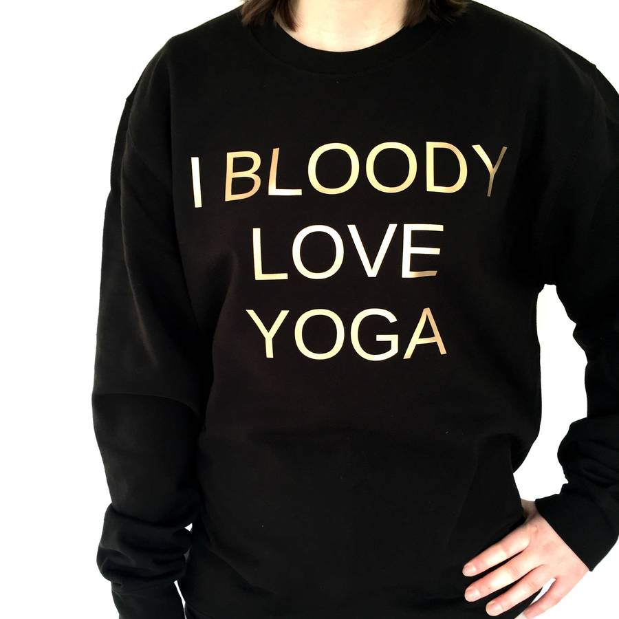 'i bloody love yoga' yoga sweatshirt by kelly connor designs ...