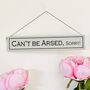 Can't Be Arsed! Sorry! Hand Painted Wooden Sign, thumbnail 1 of 3