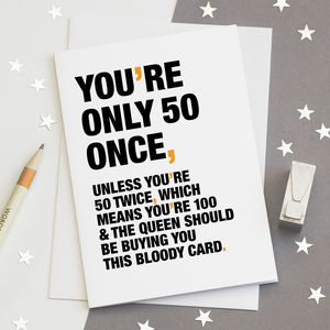 'You're Only 50 Once' Funny 50th Birthday Card By Wordplay Design ...