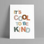 It's Cool To Be Kind Print, thumbnail 2 of 4