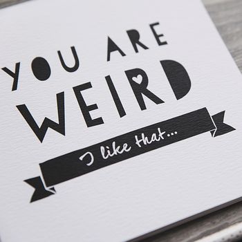 'You Are Weird' Funny Anniversary Or Friendship Card, 4 of 5
