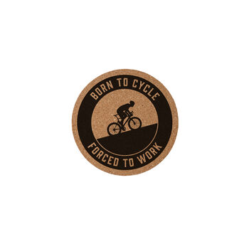 Round Cork Coaster 'Born To Cycle, Forced To Work' | Homeware | Tableware | Cycling | Cyclist | Bike Rider Gift, 2 of 2