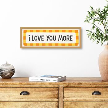 I Love You More Print In Frame, 6 of 8