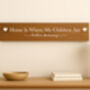 Home Is Where My Children Are Home Sign, thumbnail 4 of 5