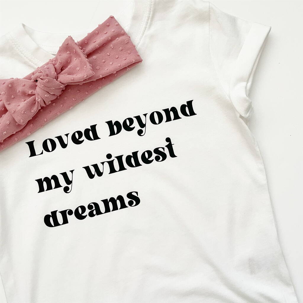 Loved Beyond My Wildest Dreams T Shirt By Claudie And Me