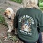 Personalised Forest Life Is Better With Your Dog Sweatshirt, thumbnail 1 of 12