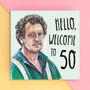 Hello, Welcome To 50 Monty Don Birthday Card, thumbnail 1 of 3