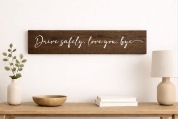 Drive Safely Love You Bye Wooden Sign, 4 of 5