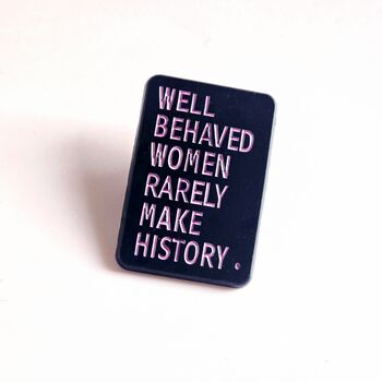Well Behaved Women Feminist Enamel Pin Badge, 2 of 4