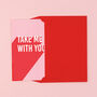 'Take Me With You' Funny Leaving Card, thumbnail 4 of 4