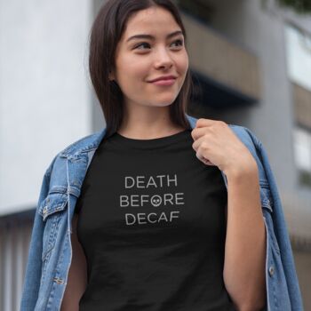 Organic Cotton 'Death Before Decaf' Coffee T Shirt, 3 of 7