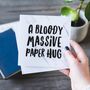 'Bloody Massive Paper Hug' Thinking Of You Card, thumbnail 3 of 3