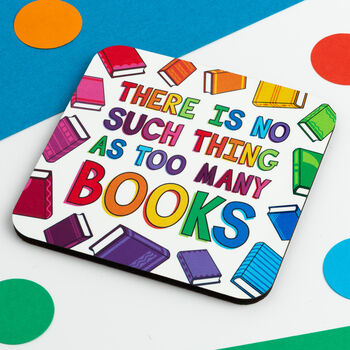 There Is No Such Thing As Too Many Books Coaster, 2 of 3