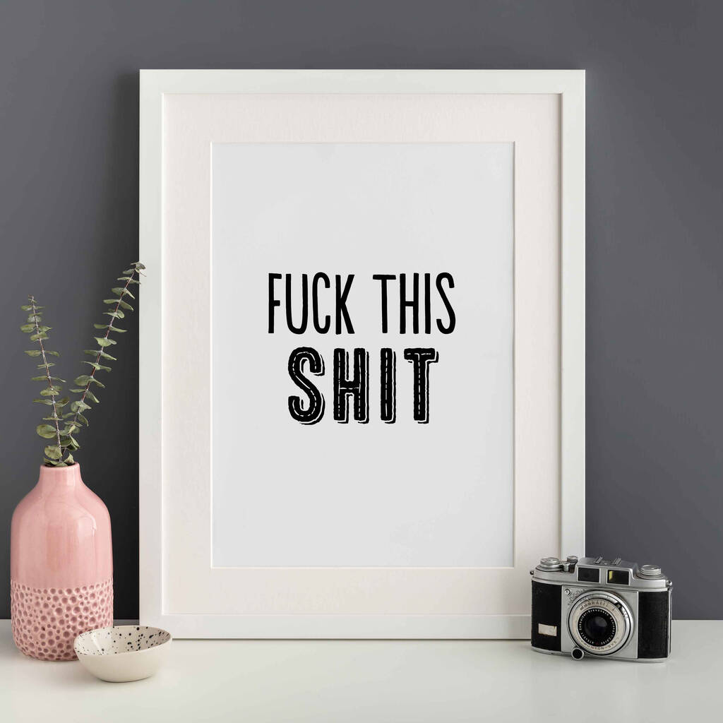 Fuck This Shit Print Unframed
